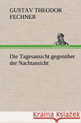 Die Tagesansicht gegenüber der Nachtansicht Fechner, Gustav Theodor 9783847248118 TREDITION CLASSICS - książka