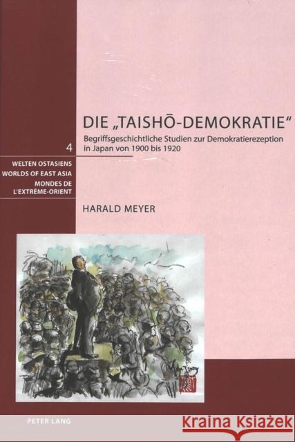 Die «Taishō-Demokratie»: Begriffsgeschichtliche Studien Zur Demokratierezeption in Japan Von 1900 Bis 1920 Schweizerische Asiengesellschaft 9783039106424 Peter Lang Gmbh, Internationaler Verlag Der W - książka