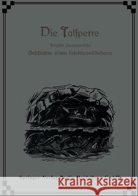 Die Talsperre: Tragisch Abenteuerliche Geschichte Eines Insektenvölkchens Candèze, Ernest 9783662336502 Springer - książka