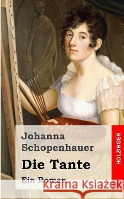 Die Tante: Ein Roman Johanna Schopenhauer 9781482721249 Createspace - książka