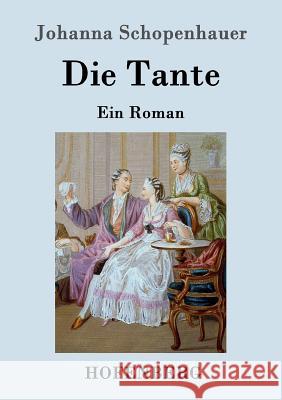 Die Tante: Ein Roman Johanna Schopenhauer 9783843035552 Hofenberg - książka