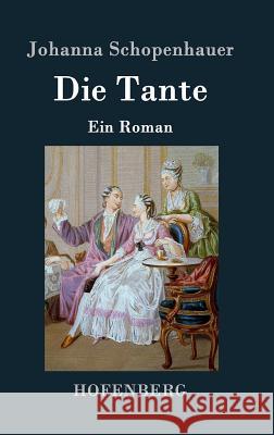 Die Tante: Ein Roman Johanna Schopenhauer 9783843035569 Hofenberg - książka