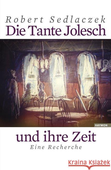 Die Tante Jolesch und ihre Zeit : Eine Recherche Sedlaczek, Robert 9783709970690 Haymon Verlag - książka