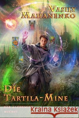 Die Tartila-Mine (Der Alchemist Buch #5): LitRPG-Serie Vasily Mahanenko   9788076931305 Magic Dome Books - książka