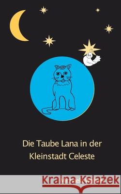 Die Taube Lana in der Kleinstadt Celeste: Eine Parabel für Kinder und für Erwachsene Michaela Wallner 9783743181939 Books on Demand - książka