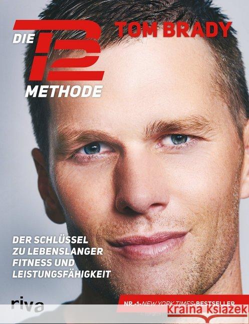 Die TB12-Methode : Der Schlüssel zu lebenslanger Fitness und Leistungsfähigkeit. Mit vielen Übungen für Kraft, Mobilität und Flexibilität, Ernährungsprogramm, Rezepten und persönlichen Anekdoten Brady, Tom 9783742305831 Riva - książka