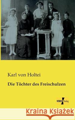 Die Töchter des Freischulzen Karl Von Holtei 9783957382108 Vero Verlag - książka