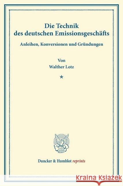 Die Technik Des Deutschen Emissionsgeschafts: Anleihen, Konversionen Und Grundungen. (Erweiterter Sonderabdruck Aus Schmollers Jahrbuch, Band XIV, Hef Lotz, Walther 9783428165858 Duncker & Humblot - książka