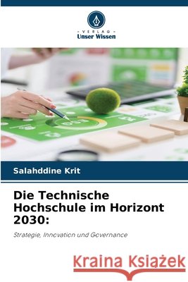 Die Technische Hochschule im Horizont 2030 Krit, Salahddine 9786209881282 Verlag Unser Wissen - książka