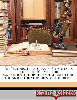 Die Technische Mechanik: Elementares Lehrbuch Für Mittlere Maschinentechnische Fachschulen Und Hilfsbuch Für Studierende Höherer ... Stephan, P. 9781144265883  - książka