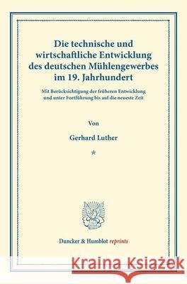 Die Technische Und Wirtschaftliche Entwicklung Des Deutschen Muhlengewerbes Im 19. Jahrhundert: Mit Berucksichtigung Der Fruheren Entwicklung Und Unte Luther, Gerhard 9783428177837 Duncker & Humblot - książka