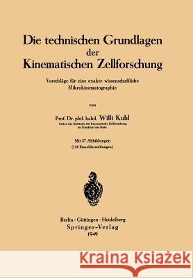 Die Technischen Grundlagen Der Kinematischen Zellforschung: Vorschläge Für Eine Exakte Wissenschaftliche Mikrokinematographie Kuhl, Willi 9783540013969 Springer - książka