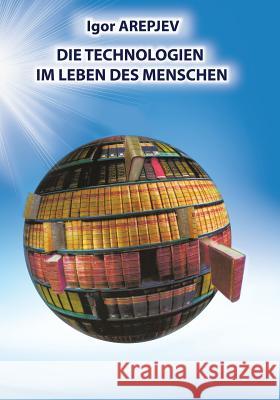 Die Technologien im Leben des Menschen (GERMAN Version) Arepjev, Igor 9783945549193 Jelezky Publishing Ug - książka
