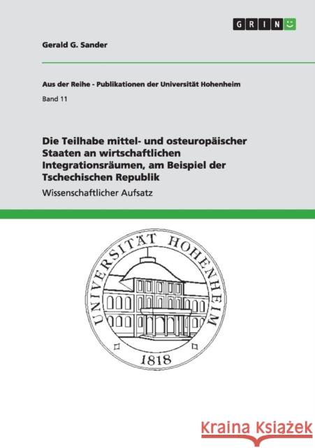 Die Teilhabe mittel- und osteuropäischer Staaten an wirtschaftlichen Integrationsräumen, am Beispiel der Tschechischen Republik Gerald G. Sander 9783656661177 Grin Verlag Gmbh - książka
