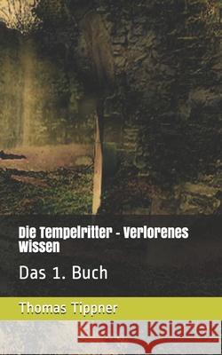 Die Tempelritter - Verlorenes Wissen: Das 1. Buch Roegelsnap Verlag Thomas Tippner 9783864225413 978-3-86422 - książka