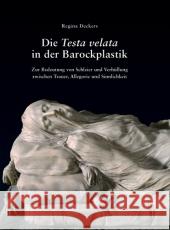 Die Testa velata in der Barockplastik : Zur Bedeutung von Schleier und Verhüllung zwischen Trauer, Allegorie und Sinnlichkeit Deckers, Regina Birbaumer, Veronika Ebert-Schifferer, Sybille 9783777424712 Hirmer - książka