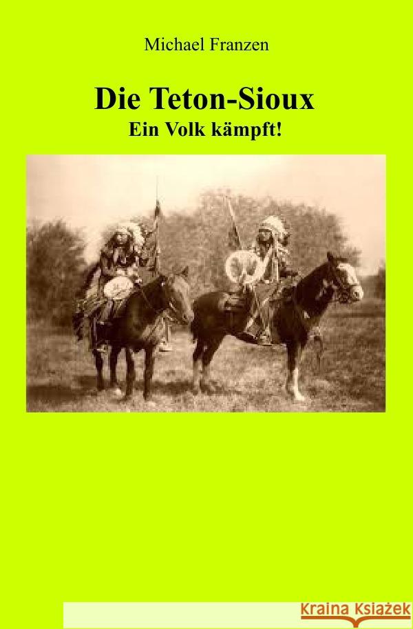 Die Teton-Sioux - Ein Volk kämpft! Franzen, Michael 9783750286078 epubli - książka