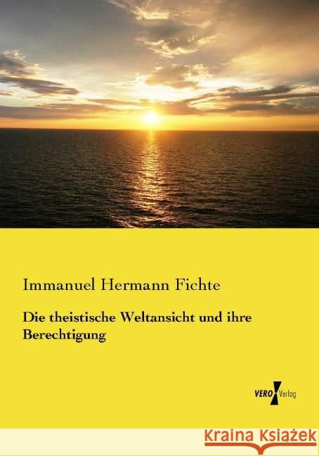 Die theistische Weltansicht und ihre Berechtigung Fichte, Immanuel Hermann 9783737209564 Vero Verlag in hansebooks GmbH - książka