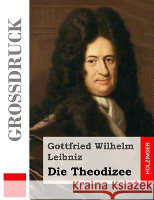 Die Theodizee (Großdruck) Leibniz, Gottfried Wilhelm 9781544921341 Createspace Independent Publishing Platform - książka