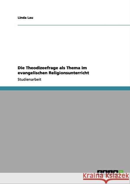 Die Theodizeefrage als Thema im evangelischen Religionsunterricht Linda Lau 9783656191360 Grin Verlag - książka