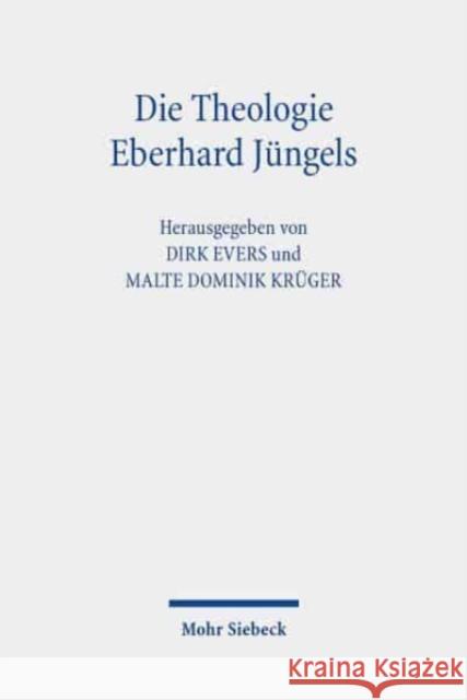 Die Theologie Eberhard Jungels: Kontexte, Themen, Perspektiven Dirk Evers Malte Dominik Kruger 9783161593444 Mohr Siebeck - książka