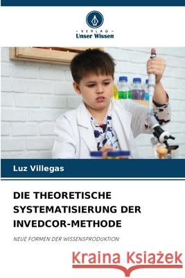 DIE THEORETISCHE SYSTEMATISIERUNG DER INVEDCOR-METHODE Villegas, Luz 9783330732872 Verlag Unser Wissen - książka