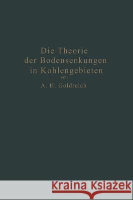 Die Theorie Der Bodensenkungen in Kohlengebieten Mit Besonderer Berücksichtigung Der Eisenbahnsenkungen Des Ostrau-Karwiner Steinkohlenrevieres Goldreich, A. H. 9783642897580 Springer - książka