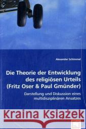 Die Theorie der Entwicklung des religiösen Urteils (Fritz Oser & Paul Gmünder) : Darstellung und Diskussion eines multidisziplinären Ansatzes Schimmel, Alexander 9783836490122 VDM Verlag Dr. Müller - książka