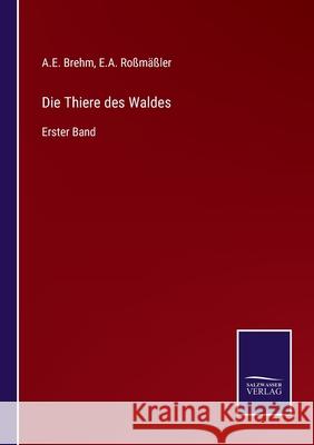 Die Thiere des Waldes: Erster Band E a Roßmäßler, A E Brehm 9783752597806 Salzwasser-Verlag - książka