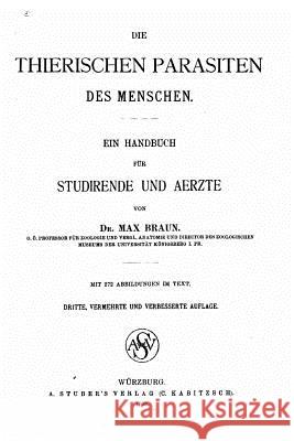 Die thierischen Parasiten des Menschen, Ein Handbuch für Studirende und Aerzte Braun, Max 9781517487256 Createspace - książka