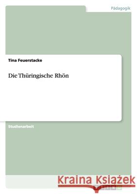 Die Thüringische Rhön Tina Feuerstacke 9783638803205 Grin Verlag - książka