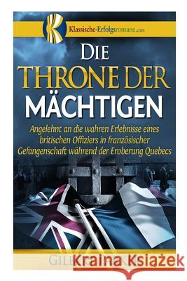 Die Throne der Mächtigen: Erlebnisse eines gefangenen britischen Offiziers während der Eroberung Quebecs Schmid-Wilhelm, Benno 9781514109045 Createspace - książka