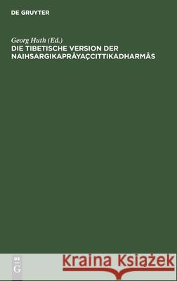 Die Tibetische Version Der Naihsargikaprâyaçcittikadharmâs: Buddhistische Sühnregeln Aus Dem Pratimokshasûtram. Mit Kritischen Anmerkungen Herausgegeb Huth, Georg 9783112599051 de Gruyter - książka