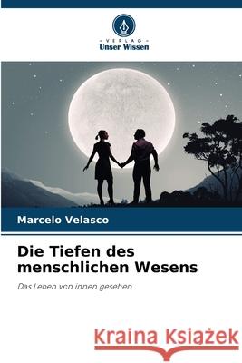 Die Tiefen des menschlichen Wesens Marcelo Velasco 9786207581870 Verlag Unser Wissen - książka