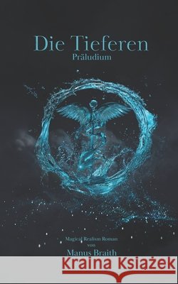 Die Tieferen: Präludium Braith, Manus 9781502348302 Createspace - książka