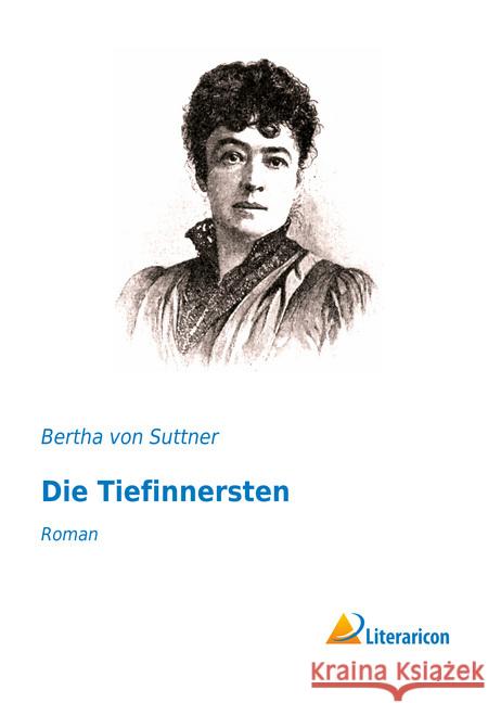 Die Tiefinnersten : Roman Suttner, Bertha von 9783959132374 Literaricon - książka