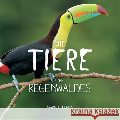 Die Tiere des Regenwaldes: Regenwaldes Maria Lourdes Lope 9781493541041 Createspace Independent Publishing Platform - książka