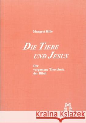 Die Tiere Und Jesus: Der Vergessene Tierschutz Der Bibel Margarete Hille 9783506841315 Brill Schoningh - książka