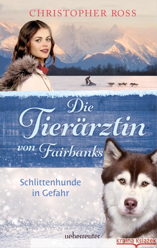 Die Tierärztin von Fairbanks - Schlittenhunde in Gefahr (Die Tierärztin von Fairbanks, Bd. 2) Ross, Christopher 9783764171391 Ueberreuter - książka