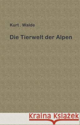 Die Tierwelt Der Alpen: Eine Erste Einführung Walde, Kurt 9783709196106 Springer - książka