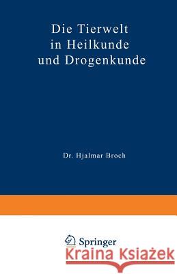 Die Tierwelt in Heilkunde Und Drogenkunde Hjalmar Broch 9783642895739 Springer - książka