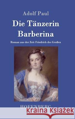 Die Tänzerin Barberina: Roman aus der Zeit Friedrich des Großen Paul, Adolf 9783743703988 Hofenberg - książka