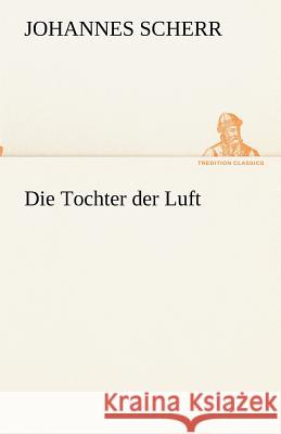Die Tochter der Luft Scherr, Johannes 9783842418301 TREDITION CLASSICS - książka