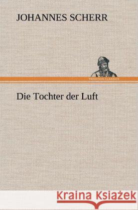 Die Tochter der Luft Scherr, Johannes 9783847266075 TREDITION CLASSICS - książka