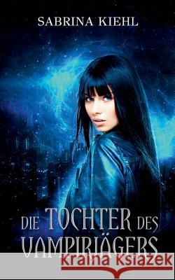 Die Tochter des Vampirjägers Sabrina Kiehl 9783740745028 Twentysix - książka