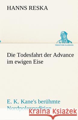 Die Todesfahrt der Advance im ewigen Eise Reska, Hanns 9783842492622 tredition - książka