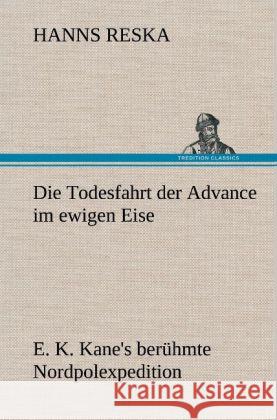 Die Todesfahrt der Advance im ewigen Eise Reska, Hanns 9783847270102 TREDITION CLASSICS - książka