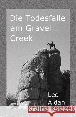 Die Todesfalle am Gravel Creek Aldan, Leo 9781492951896 Createspace - książka