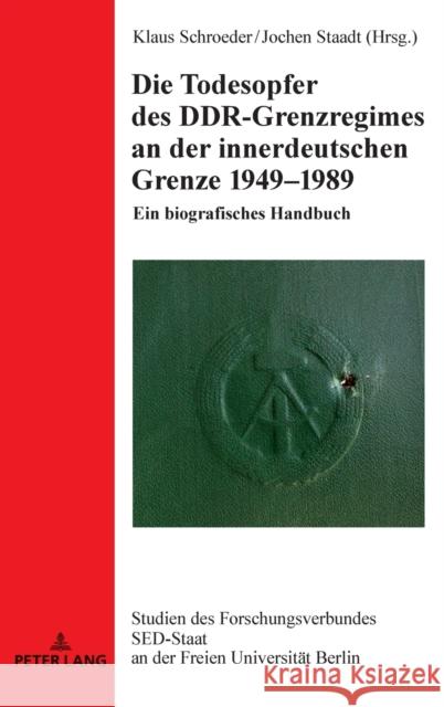 Die Todesopfer des DDR-Grenzregimes an der innerdeutschen Grenze 1949-1989: Ein biografisches Handbuch  9783631749814 Peter Lang AG - książka