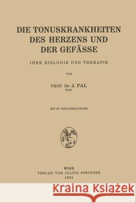 Die Tonuskrankheiten Des Herzens Und Der Gefässe: Ihre Biologie Und Therapie Pal, J. 9783709196946 Springer - książka